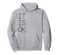 Its Ok To Not Be Okay Hoodie - Novelty Apparel for Adults - T-Shirt, Sweatshirt, Hoodie