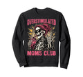 Overstimulated Moms Club Skeleton Sweatshirt - Novelty Apparel Men Women - T-Shirt, Sweatshirt, Hoodie