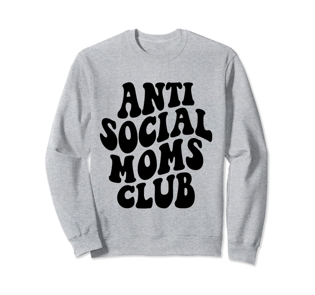 Antisocial Moms Club Anti Social Mama Sweatshirt - Streetwear Style Unisex - T-Shirt, Sweatshirt, Hoodie