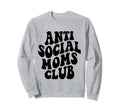 Antisocial Moms Club Anti Social Mama Sweatshirt - Streetwear Style Unisex - T-Shirt, Sweatshirt, Hoodie