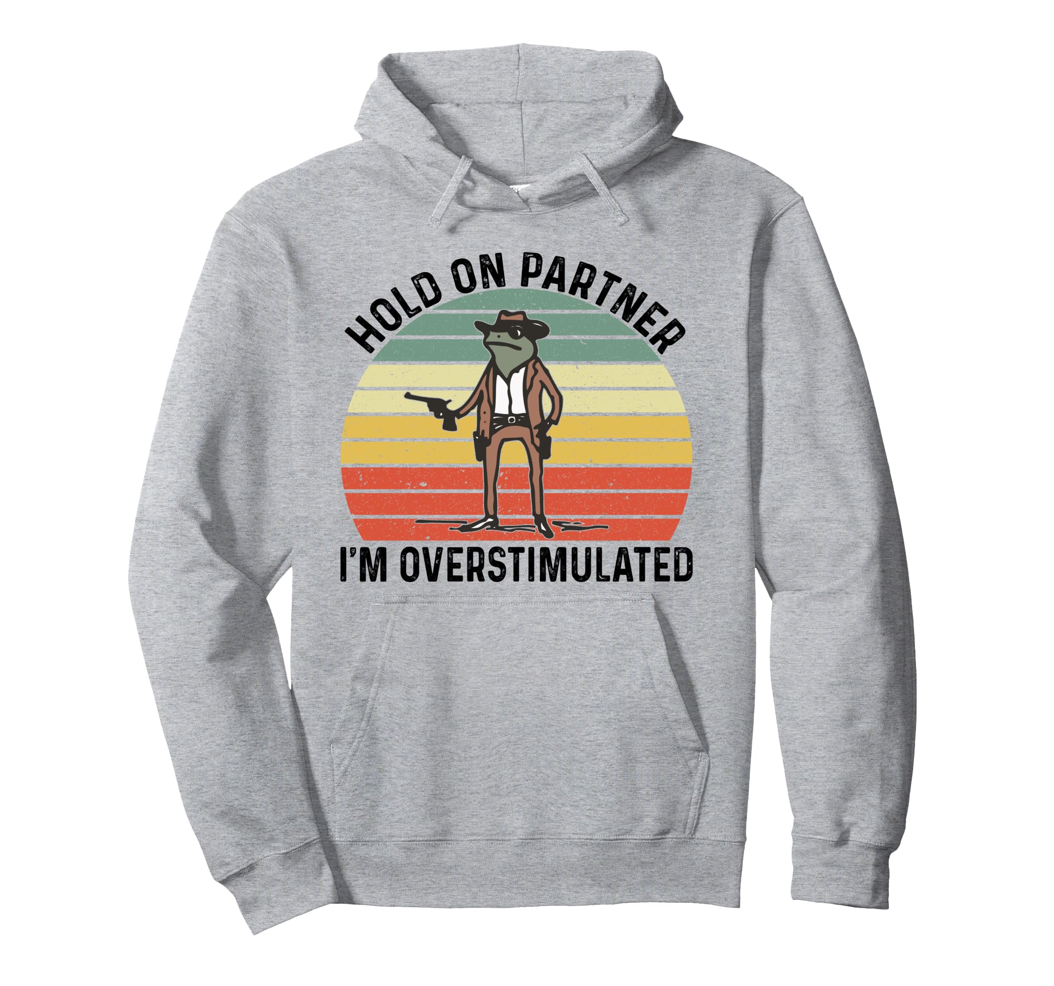 Hold Partner Im Overstimulated Cowboy Hoodie - Aesthetic Graphic Men Women - T-Shirt, Sweatshirt, Hoodie