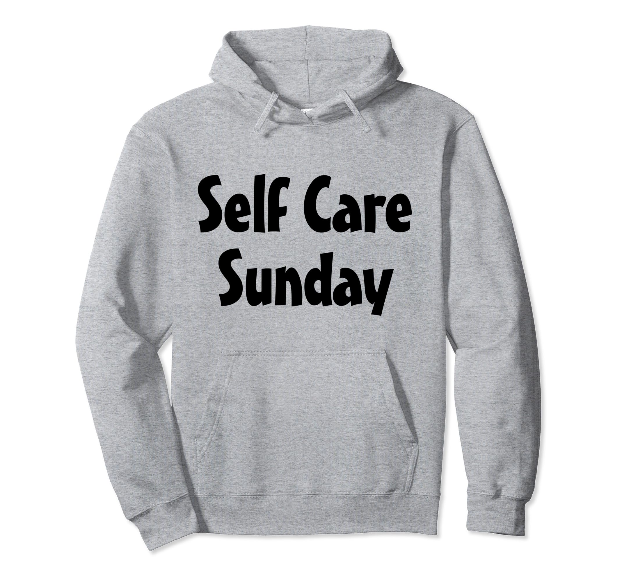 Self Care Sunday Love Yourself Fun Gift Hoodie - Streetwear Style Men Women - T-Shirt, Sweatshirt, Hoodie