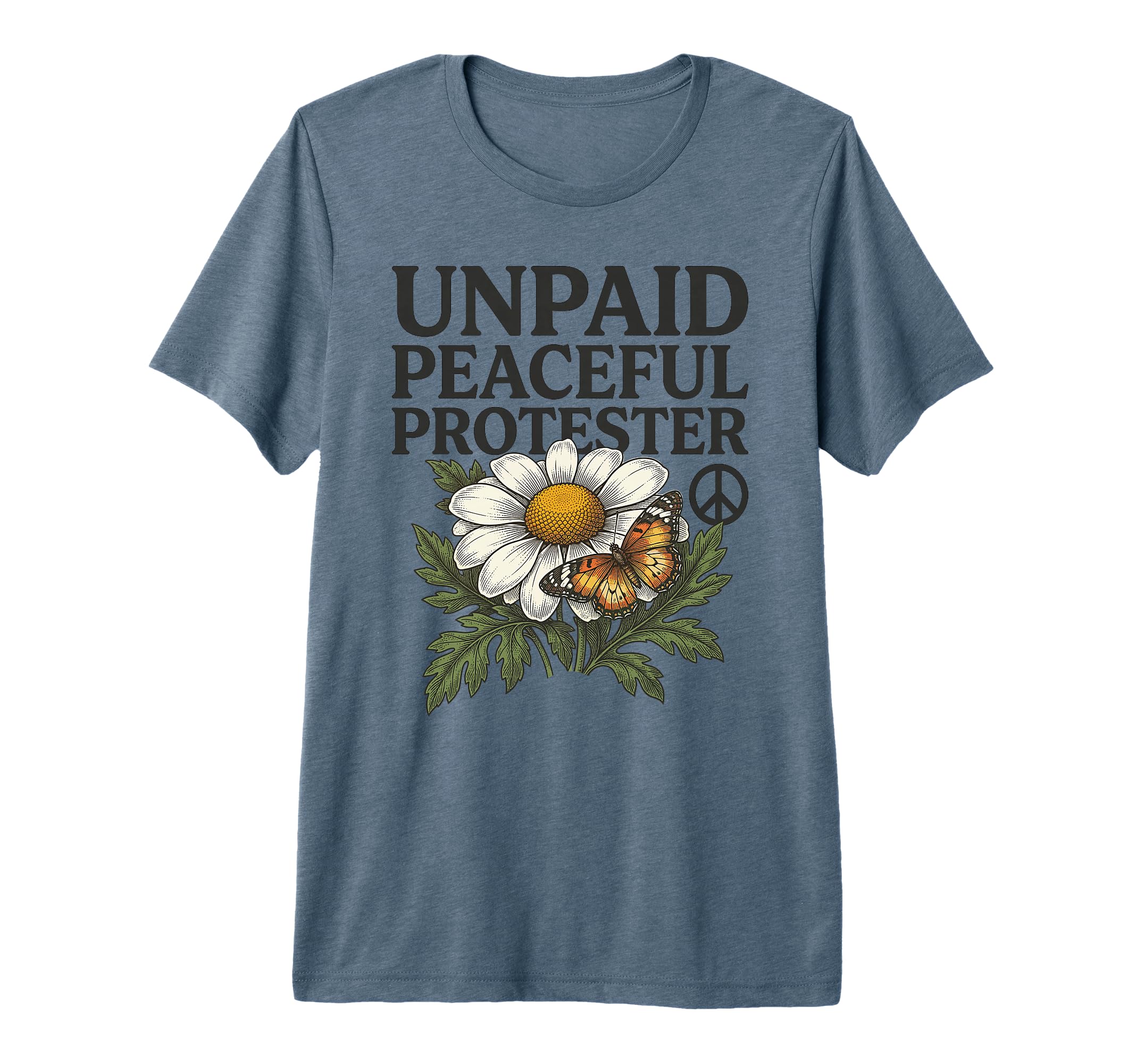 Unpaid Peaceful Protester Butterfly Flower T-Shirt - Trendy Graphic Unisex - T-Shirt, Sweatshirt, Hoodie