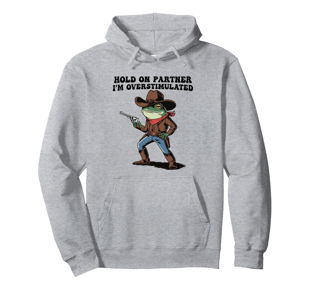 Hold Partner Im Overstimulated Cowboy Hoodie - Custom Art Print for Adults - T-Shirt, Sweatshirt, Hoodie