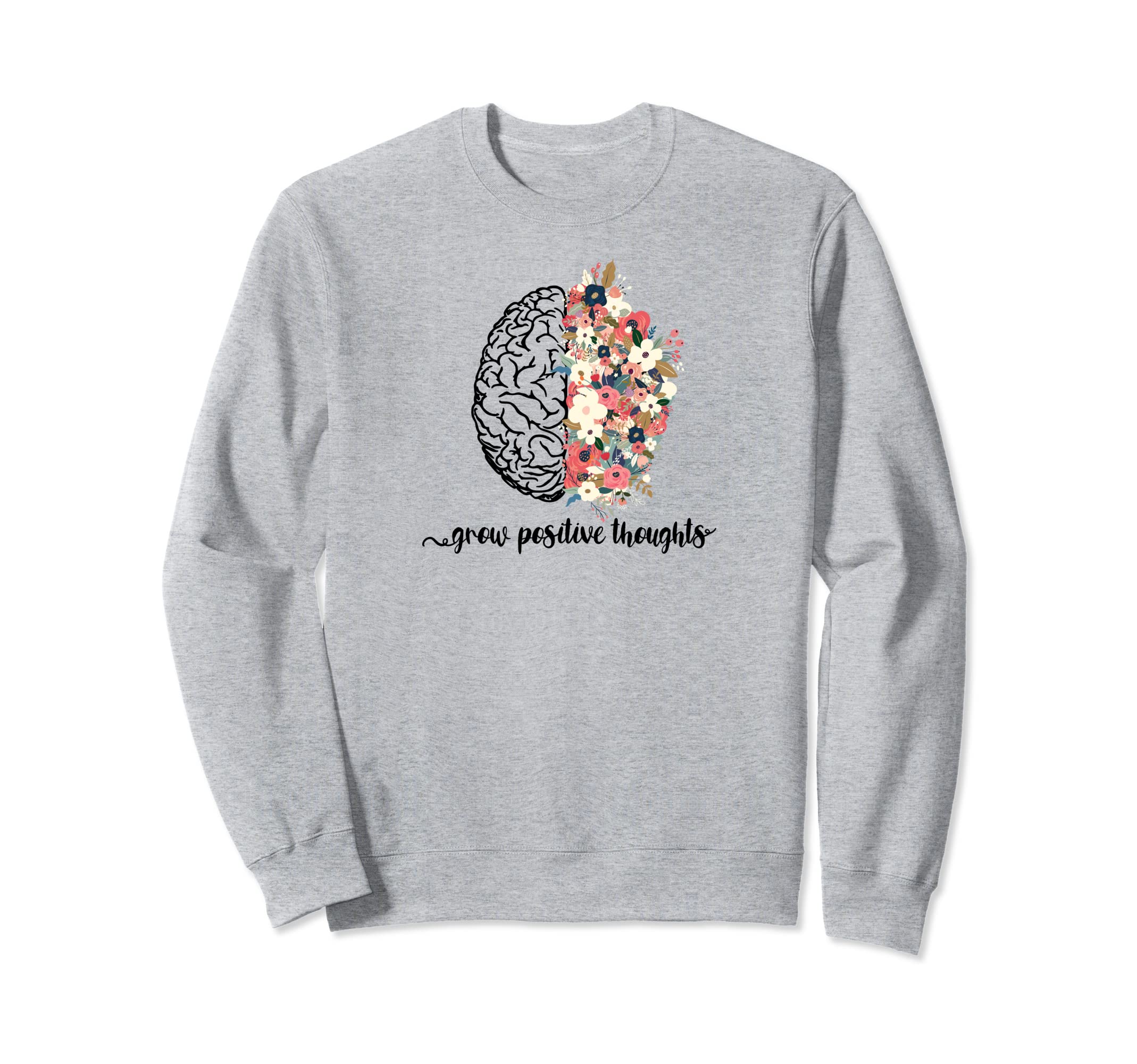 Grow Positive Thoughts Mental Health Sweatshirt - Custom Art Print Unisex - T-Shirt, Sweatshirt, Hoodie