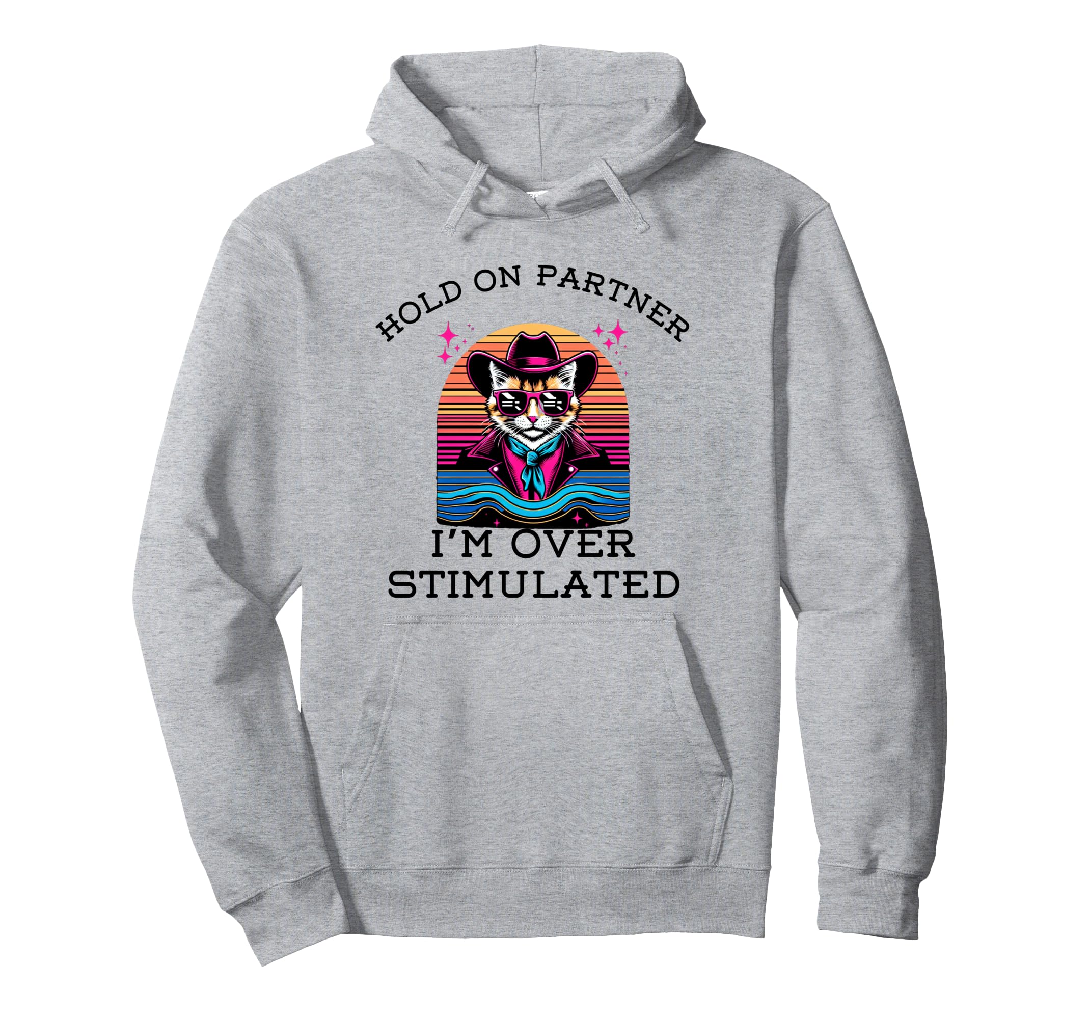 Hold Partner Im Overstimulated Funny Cat Hoodie - Trendy Graphic Men Women - T-Shirt, Sweatshirt, Hoodie