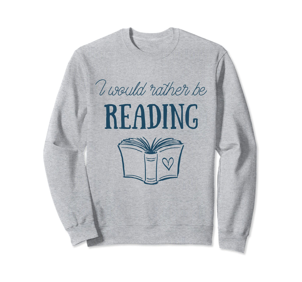 I Would Rather Be Reading Chapter Sweatshirt - Aesthetic Graphic Unisex - T-Shirt, Sweatshirt, Hoodie