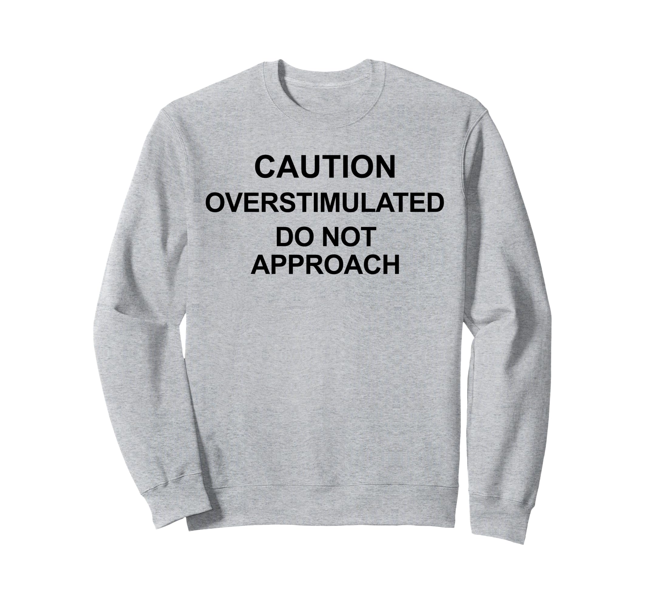 Caution Overstimulated Do Not Sweatshirt - Streetwear Style Men Women - T-Shirt, Sweatshirt, Hoodie