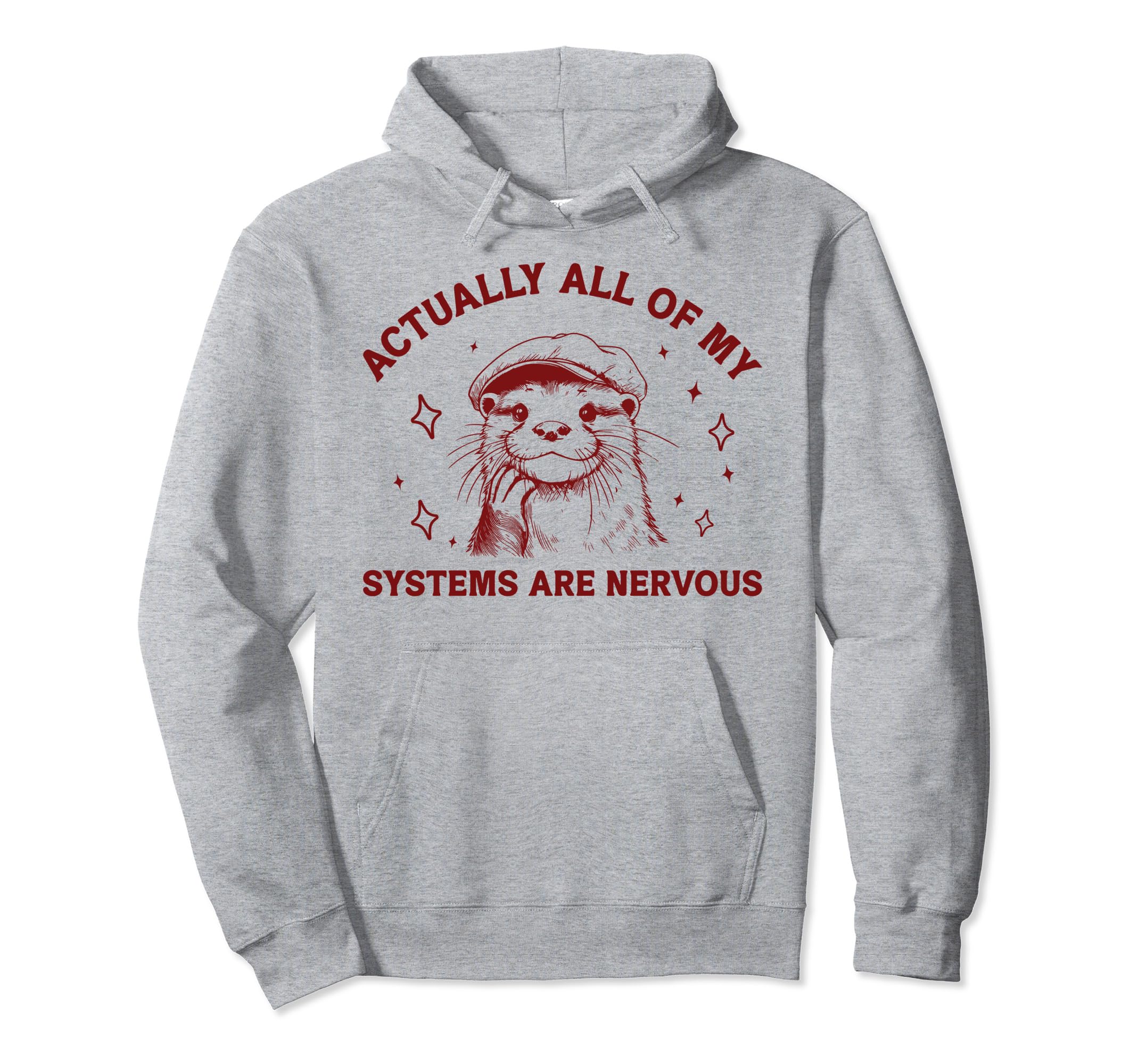 Actually All My Systems Are Nervous Hoodie - Trendy Graphic Men Women - T-Shirt, Sweatshirt, Hoodie