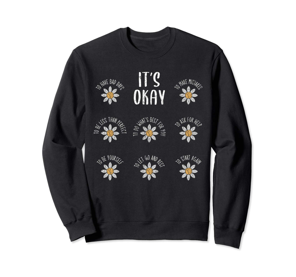 Its Okay Mental Health Depression Sweatshirt - Casual Everyday Wear Unisex - T-Shirt, Sweatshirt, Hoodie