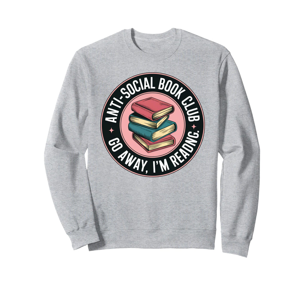 Anti Social Book Club Go Away Im Sweatshirt - Aesthetic Graphic Unisex - T-Shirt, Sweatshirt, Hoodie