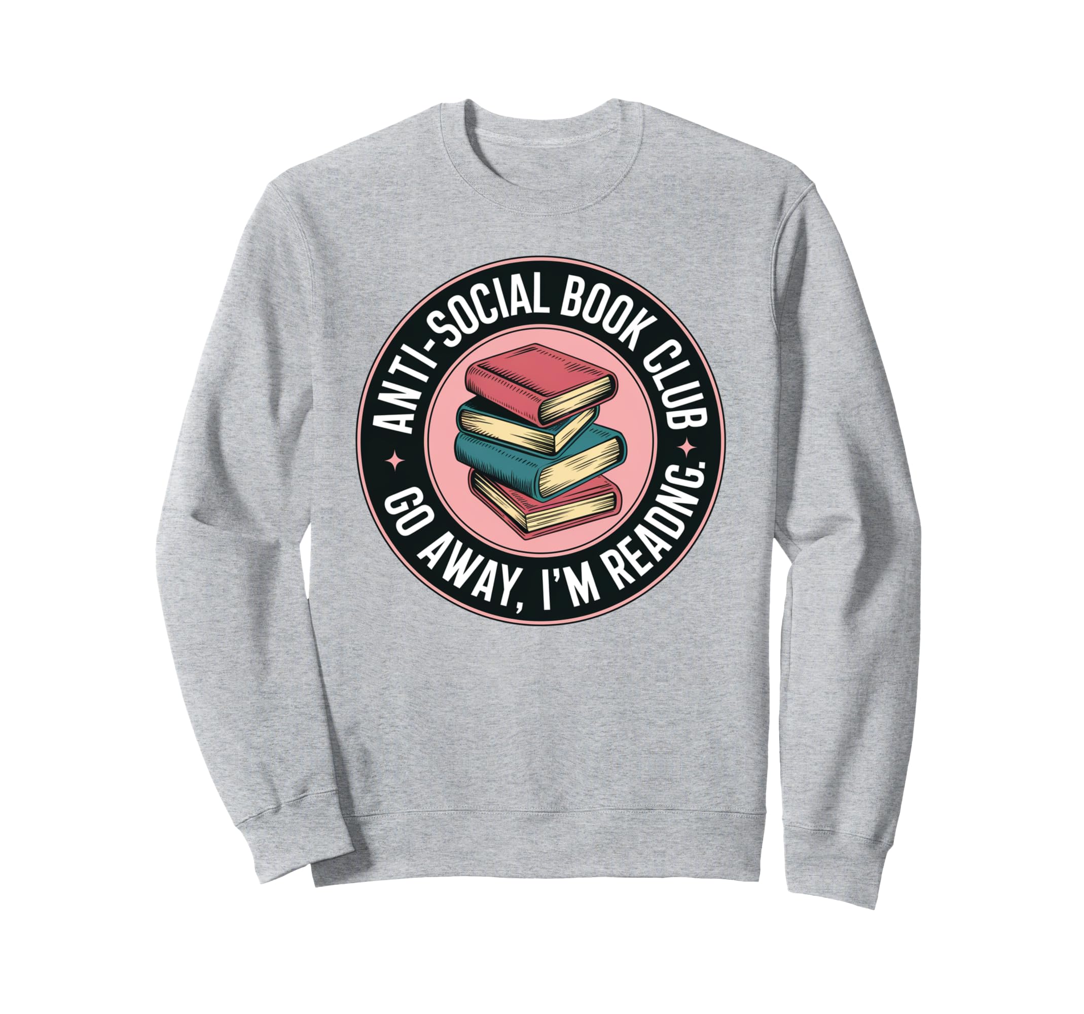 Anti Social Book Club Go Away Im Sweatshirt - Aesthetic Graphic Unisex - T-Shirt, Sweatshirt, Hoodie