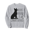 German Shepherds Are Best Sweatshirt - Fun Novelty Design Men Women - T-Shirt, Sweatshirt, Hoodie