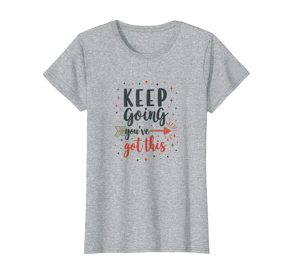 Keep Going Youve Got This Motivational T-Shirt - Novelty Apparel for Adults - T-Shirt, Sweatshirt, Hoodie