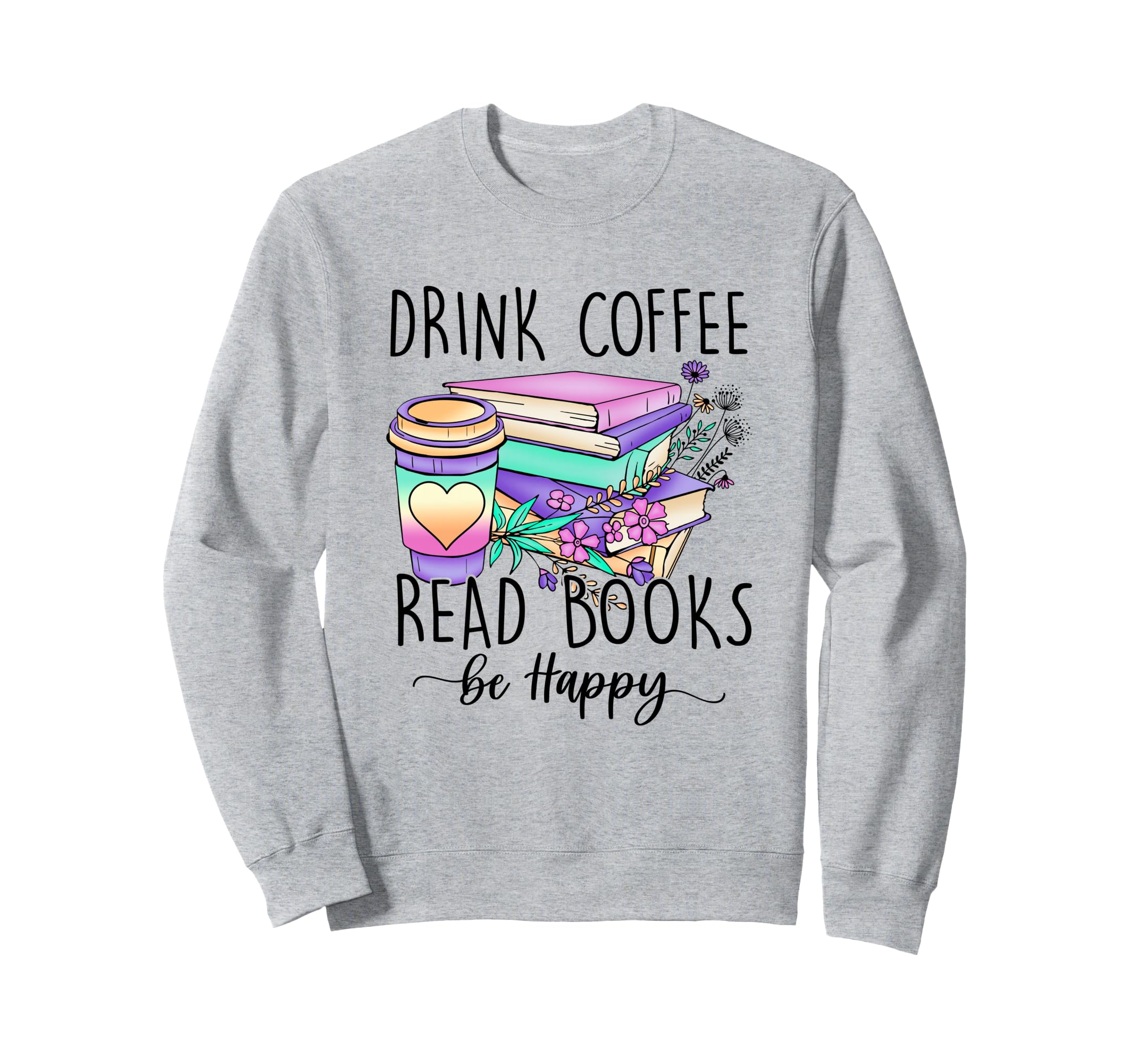 Drink Coffee Read Books And Be Sweatshirt - Minimalist Print Men Women - T-Shirt, Sweatshirt, Hoodie