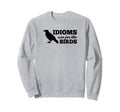 Idioms Are Birds Literary Sweatshirt - Casual Everyday Wear for Adults - T-Shirt, Sweatshirt, Hoodie