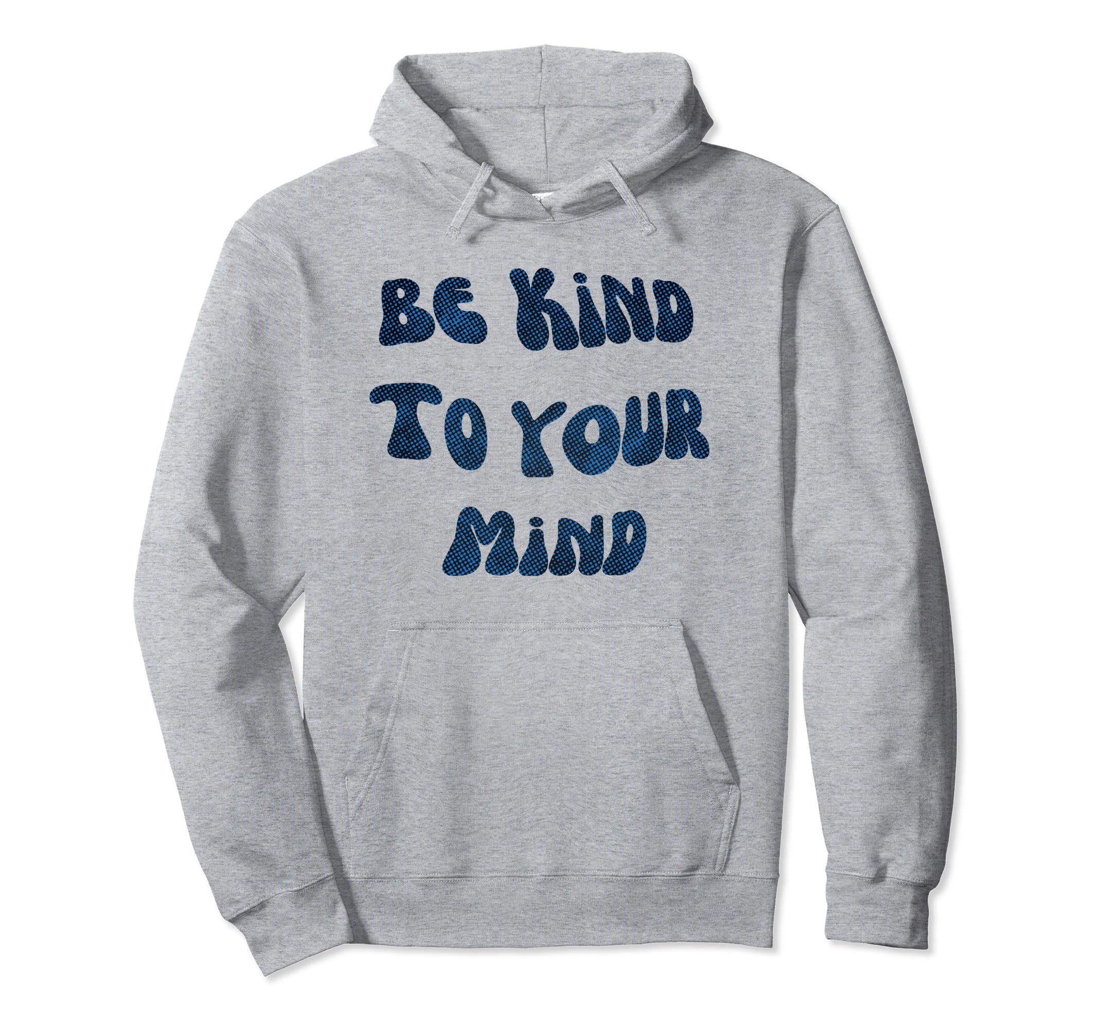 Be Kind To Your Mind Mental Health Hoodie - Casual Everyday Wear Unisex - T-Shirt, Sweatshirt, Hoodie