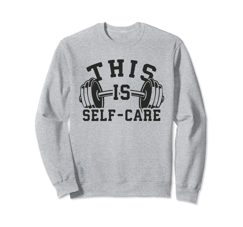 Self Care Gym Workout Fitness Sweatshirt - Novelty Apparel for Adults - T-Shirt, Sweatshirt, Hoodie