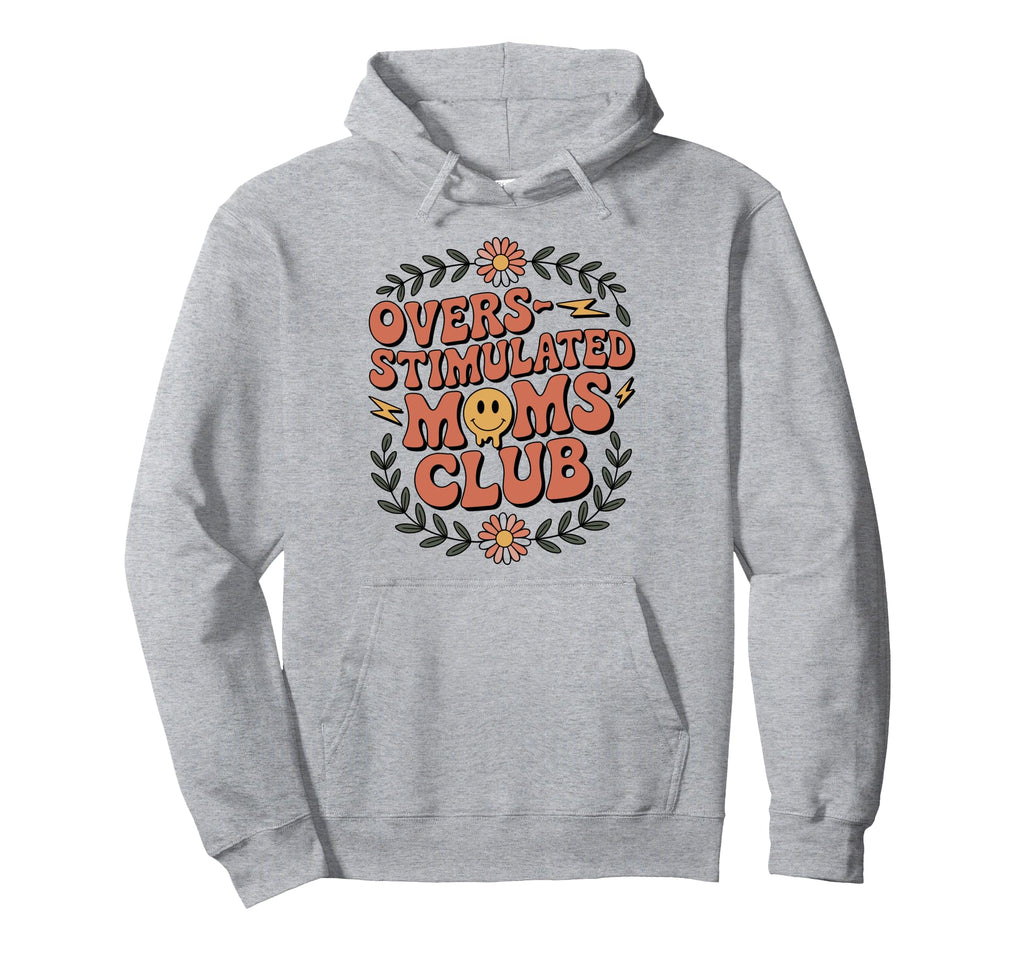 Overstimulated Moms Club Mothers Day Mom Hoodie - Streetwear Style Unisex - T-Shirt, Sweatshirt, Hoodie