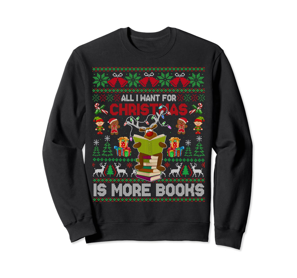 I Want Is More Books Ugly Sweatshirt - Casual Everyday Wear for Adults - T-Shirt, Sweatshirt, Hoodie