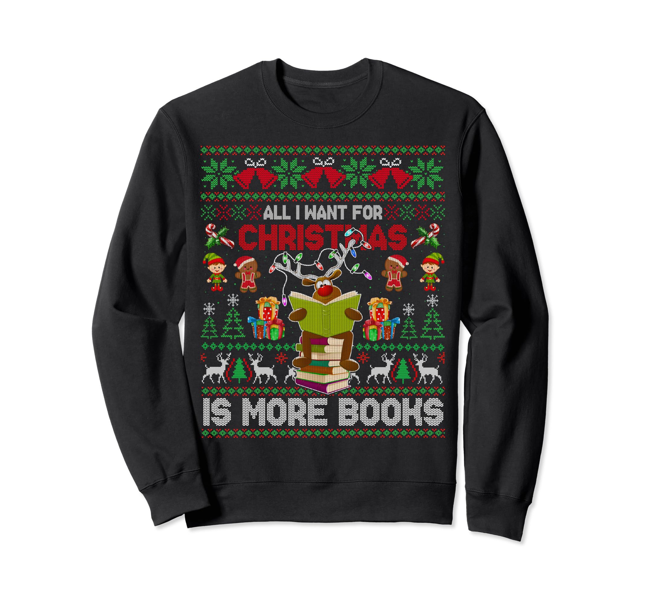 I Want Is More Books Ugly Sweatshirt - Casual Everyday Wear for Adults - T-Shirt, Sweatshirt, Hoodie