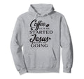 Coffee Gets Me Started Jesus Keeps Me Hoodie - Novelty Apparel for Adults - T-Shirt, Sweatshirt, Hoodie