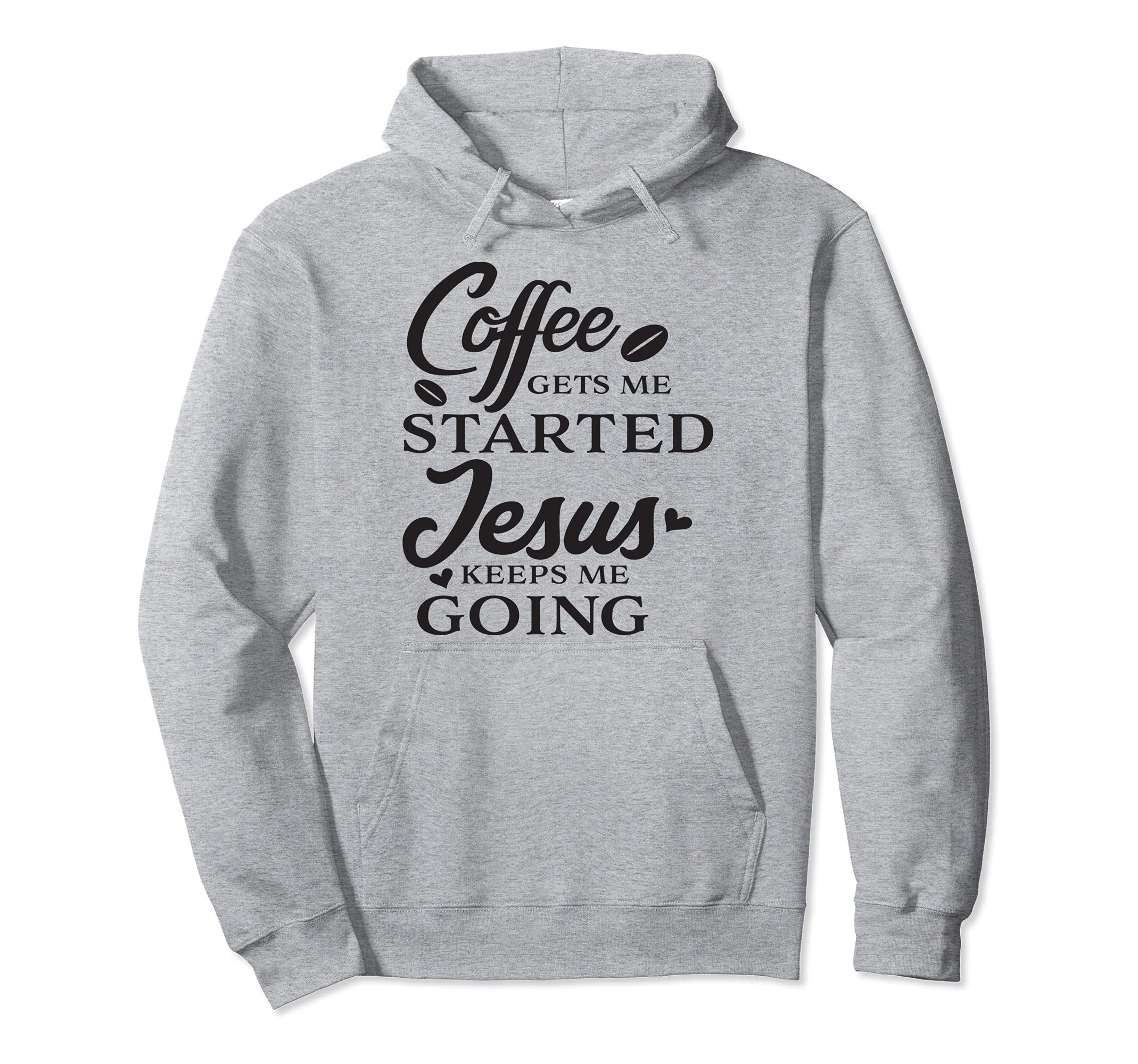 Coffee Gets Me Started Jesus Keeps Me Hoodie - Novelty Apparel for Adults - T-Shirt, Sweatshirt, Hoodie