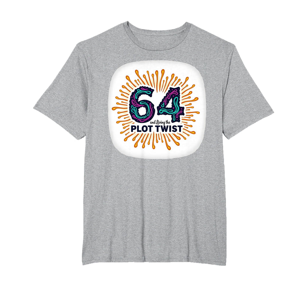 64Th Birthday Gift Living Plot Twist T-Shirt - Trendy Graphic Men Women - T-Shirt, Sweatshirt, Hoodie