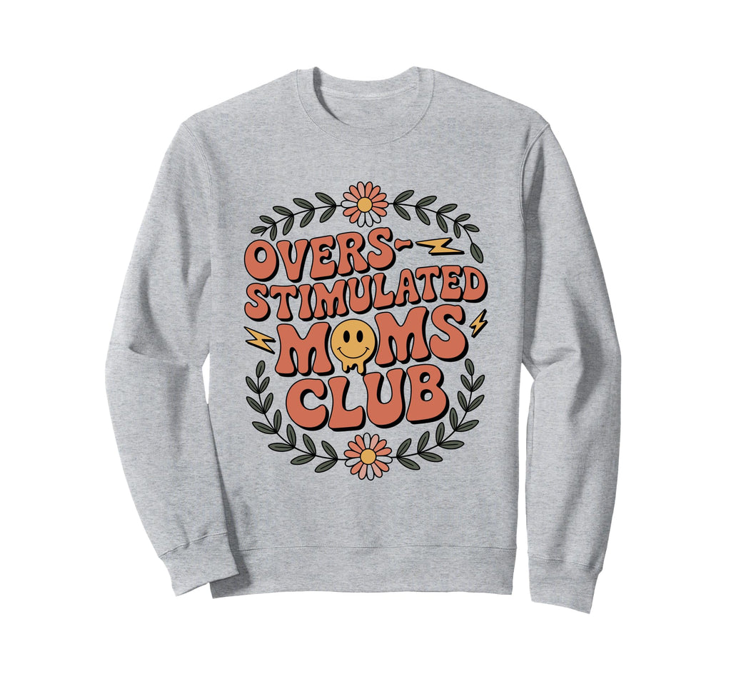 Overstimulated Moms Club Mothers Day Sweatshirt - Graphic Print for Adults - T-Shirt, Sweatshirt, Hoodie