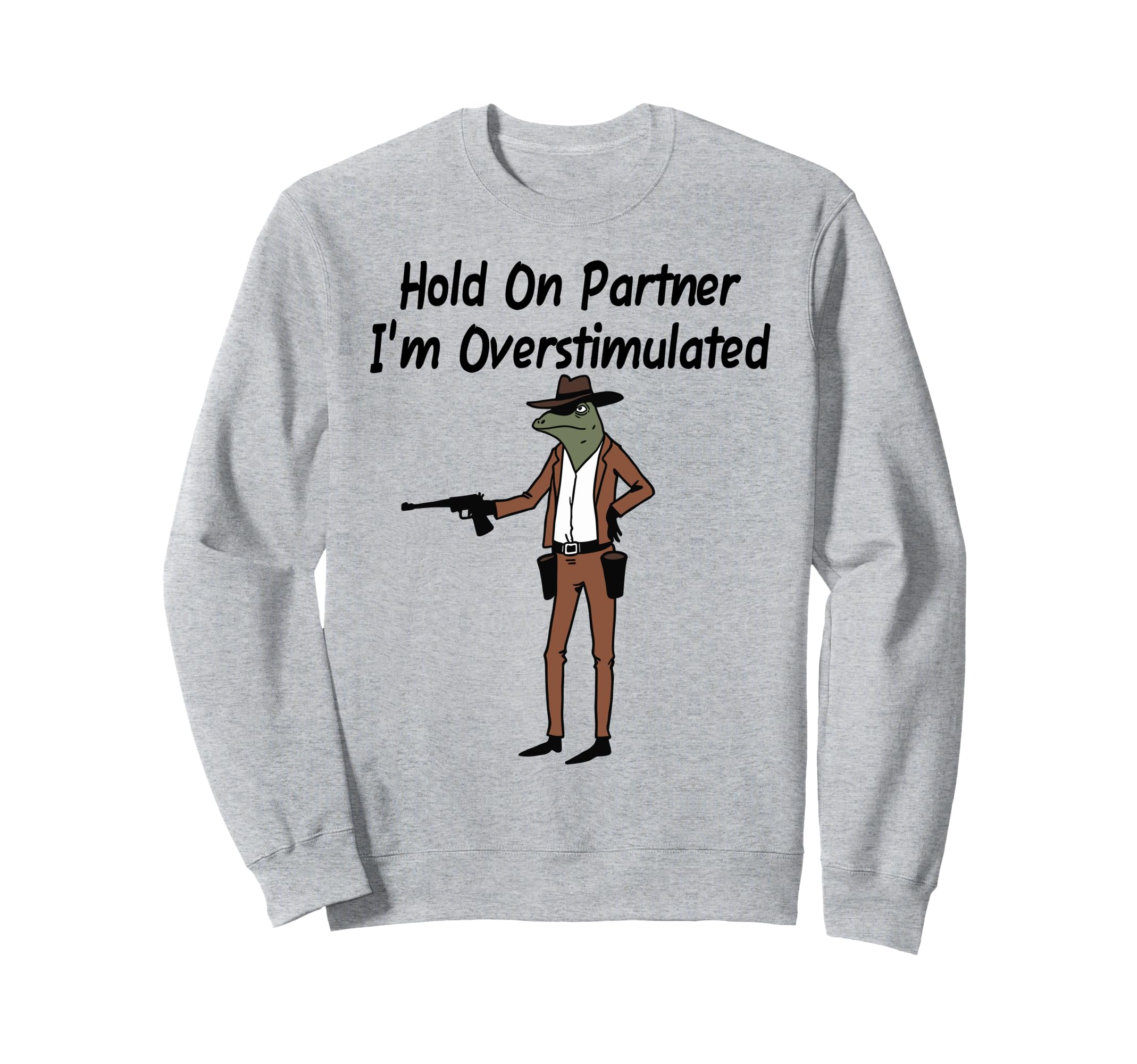 Hold Im Overstimulated Frog Sweatshirt - Graphic Print Unisex - T-Shirt, Sweatshirt, Hoodie