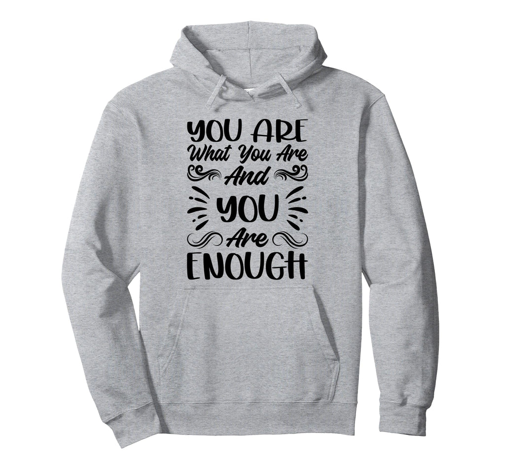 You Are What You Are And You Are Hoodie - Streetwear Style for Adults - T-Shirt, Sweatshirt, Hoodie