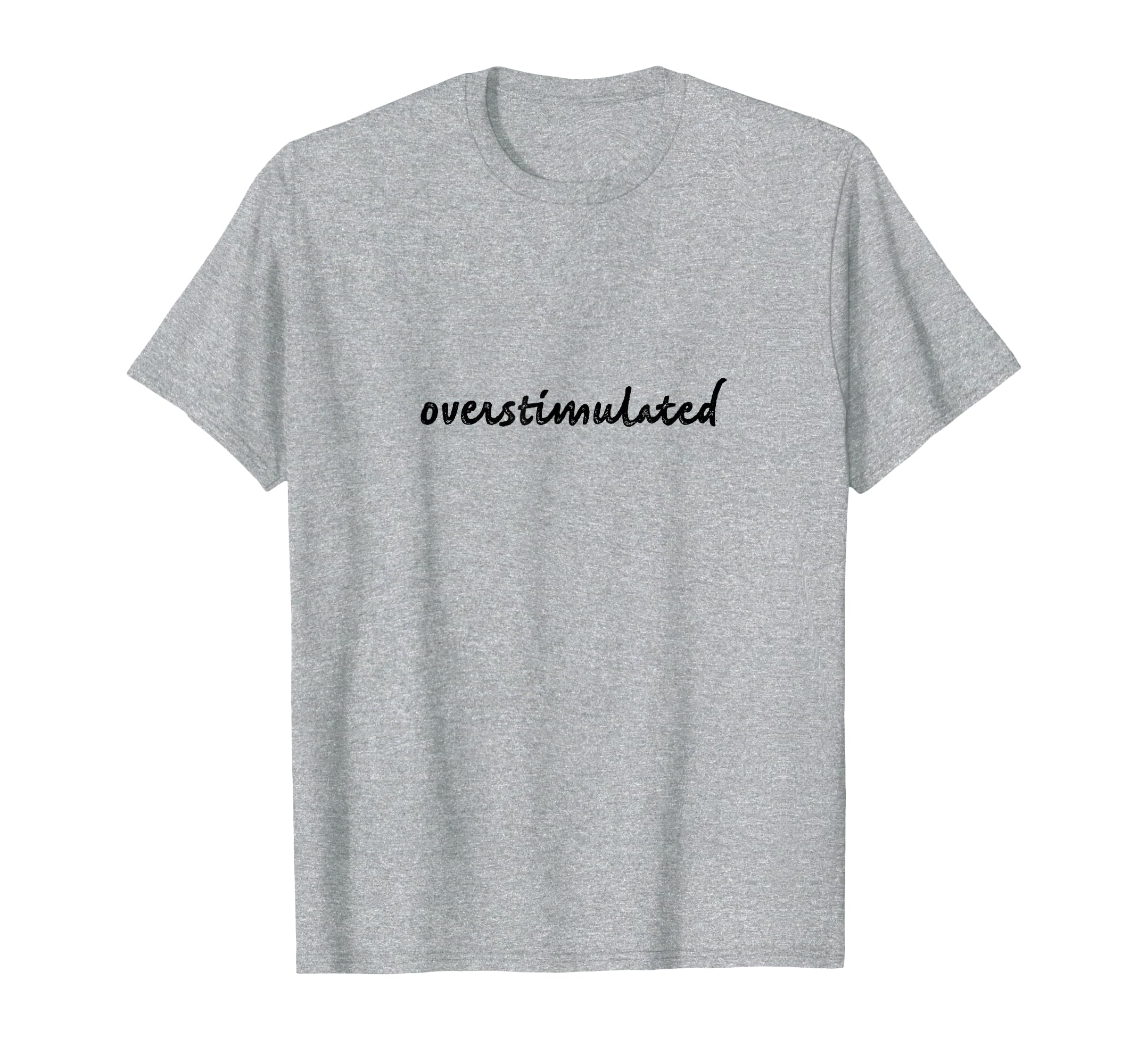 Overstimulated Anxiety Black Font T-Shirt - Unique Graphic Men Women - T-Shirt, Sweatshirt, Hoodie