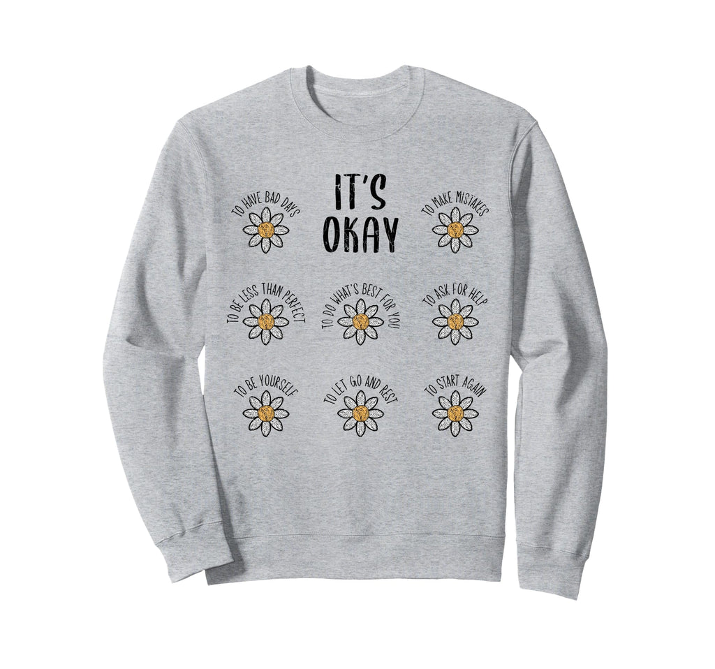 Its Okay Mental Health Depression Adults Sweatshirt - Graphic Print Unisex - T-Shirt, Sweatshirt, Hoodie