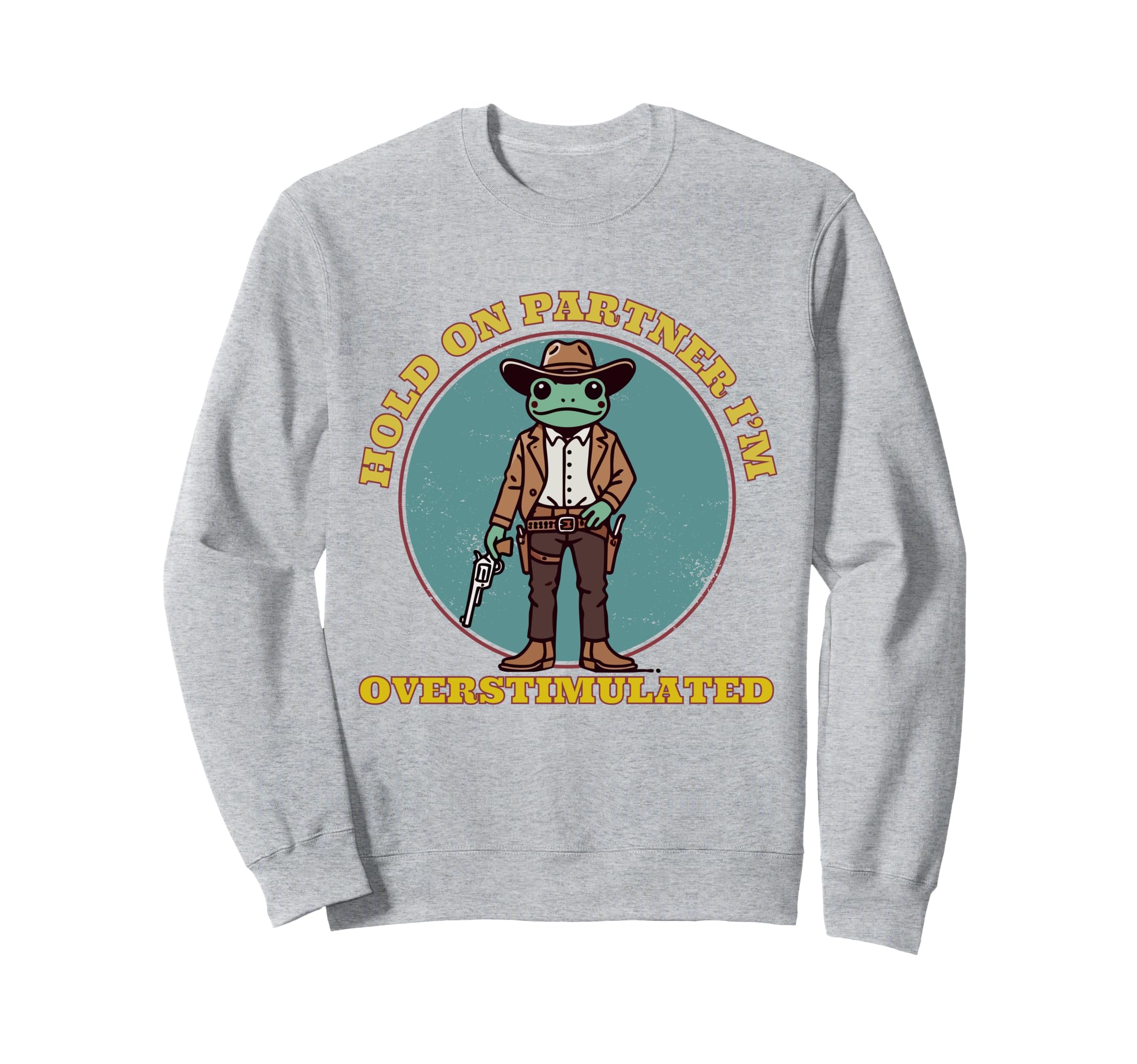 Hold Partner Im Overstimulated Cowboy Sweatshirt - Minimalist Print Unisex - T-Shirt, Sweatshirt, Hoodie