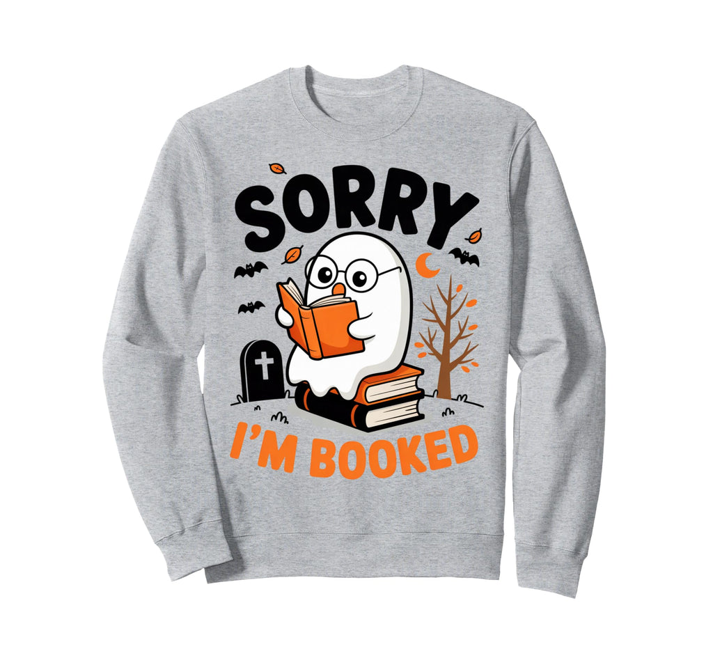 Sorry I Am Booked Reading Nerd Sweatshirt - Trendy Graphic for Adults - T-Shirt, Sweatshirt, Hoodie