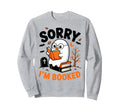 Sorry I Am Booked Reading Nerd Sweatshirt - Trendy Graphic for Adults - T-Shirt, Sweatshirt, Hoodie