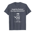 Hold Partner Im Overstimulated Cowboy T-Shirt - Streetwear Style Unisex - T-Shirt, Sweatshirt, Hoodie