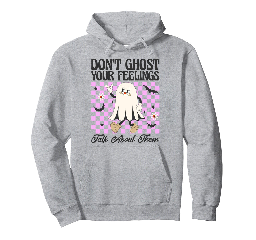 Dont Ghost Your Feelings Talk About Them Hoodie - Minimalist Print Unisex - T-Shirt, Sweatshirt, Hoodie