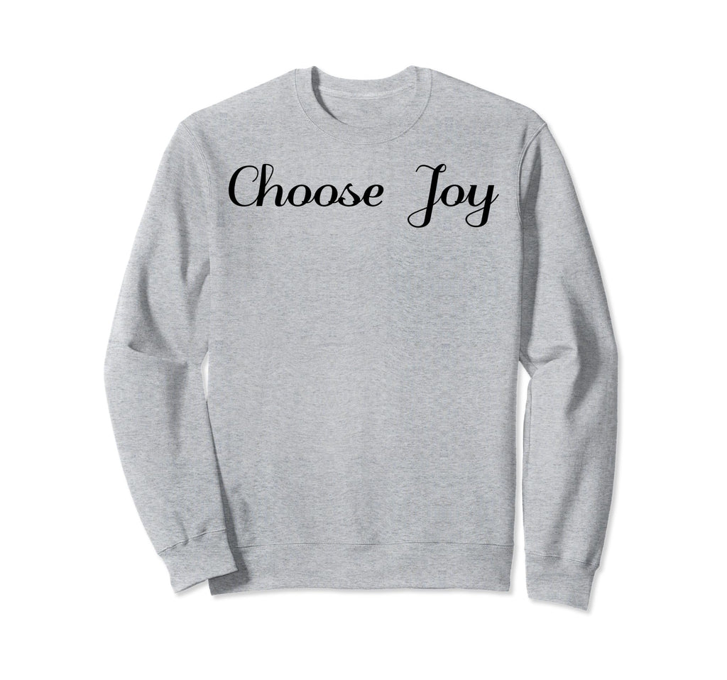 Choose Joy Inspirational Positive Sweatshirt - Streetwear Style Unisex - T-Shirt, Sweatshirt, Hoodie