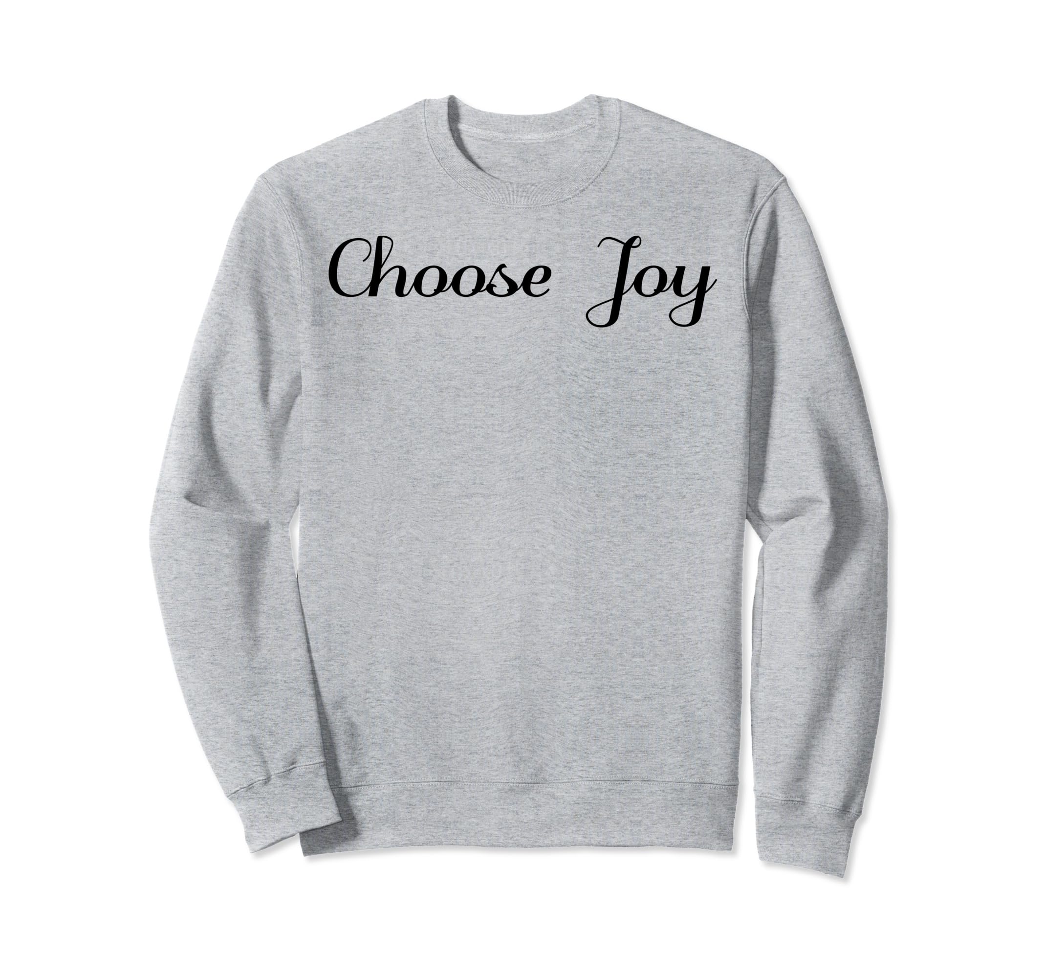 Choose Joy Inspirational Positive Sweatshirt - Streetwear Style Unisex - T-Shirt, Sweatshirt, Hoodie