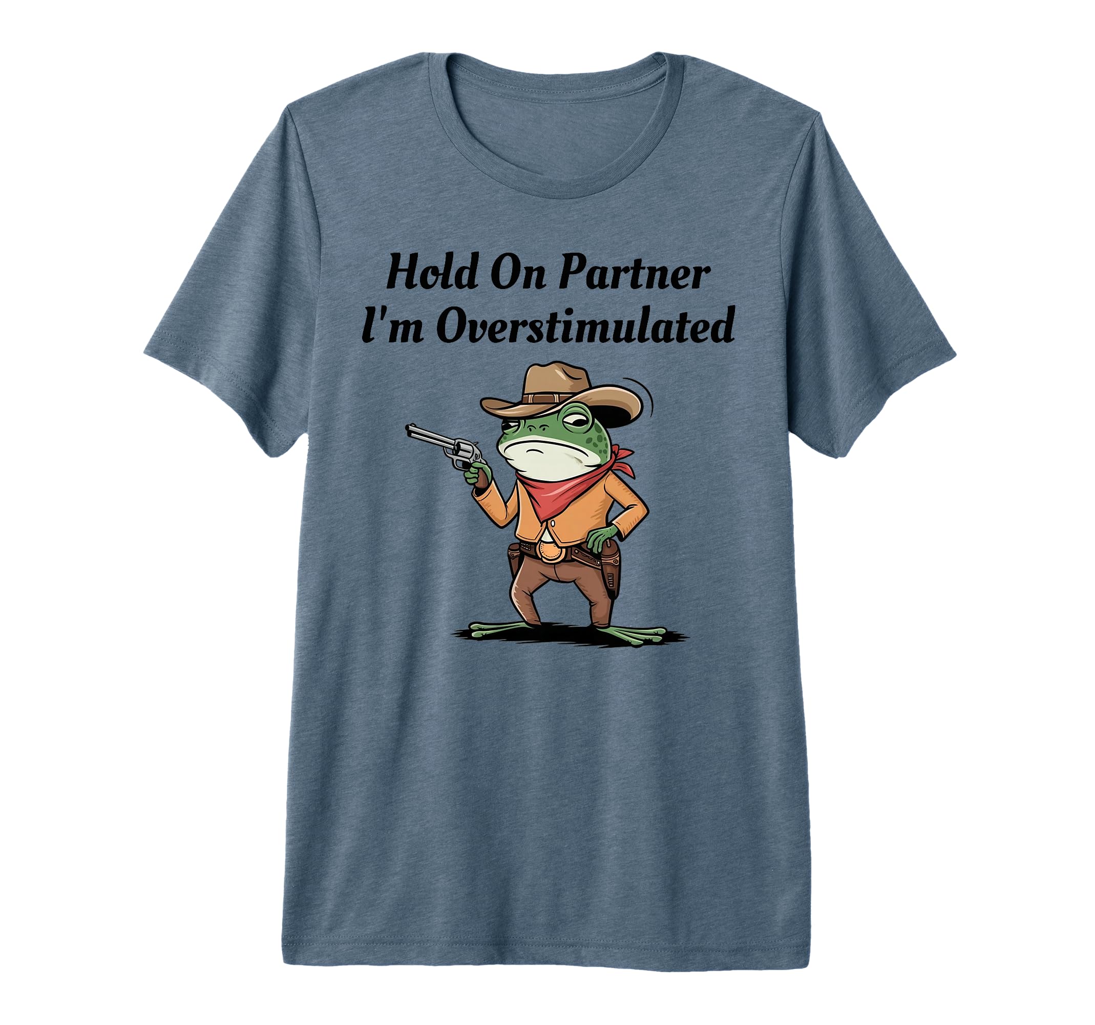 Hold Partner Im Overstimulated Cowboy T-Shirt - Graphic Print for Adults - T-Shirt, Sweatshirt, Hoodie