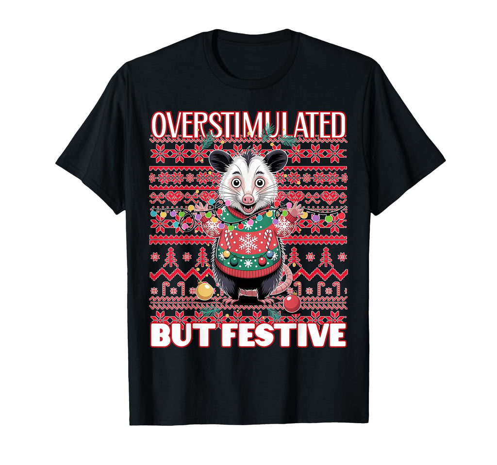 Overstimulated But Festive Ugly T-Shirt - Fun Novelty Design for Adults - T-Shirt, Sweatshirt, Hoodie