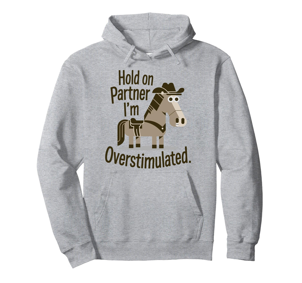 Hold Partner Im Overstimulated Western Hoodie - Graphic Print for Adults - T-Shirt, Sweatshirt, Hoodie