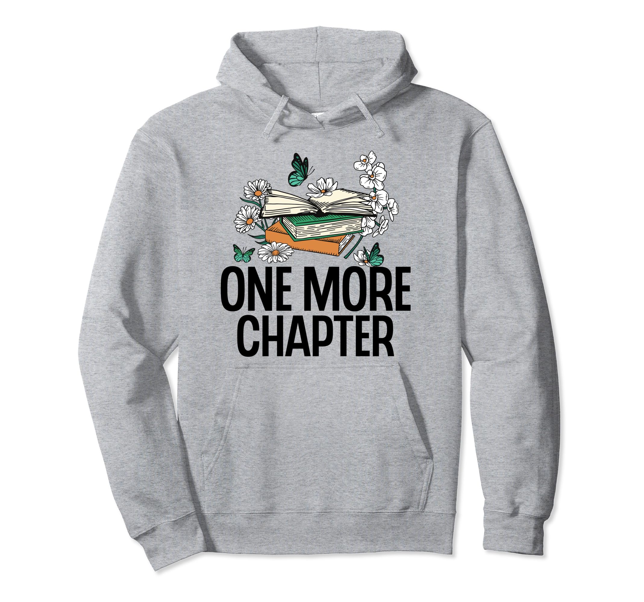 One More Chapter Funny Reading Quotes Hoodie - Custom Art Print for Adults - T-Shirt, Sweatshirt, Hoodie