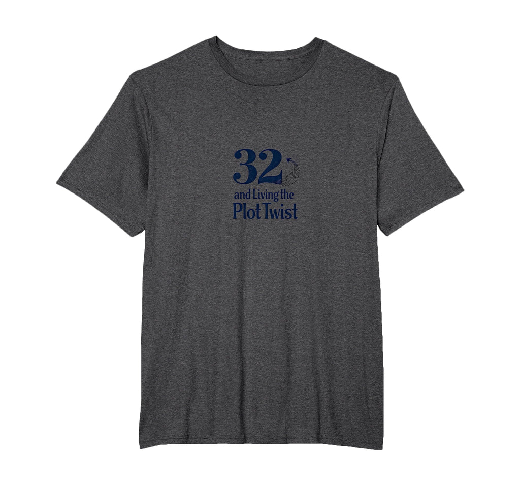 Birthday Gift 32 And Living Plot Twist T-Shirt - Unique Graphic Men Women - T-Shirt, Sweatshirt, Hoodie