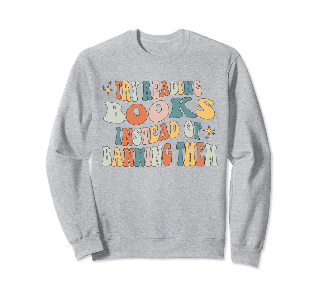 Try Reading Books Instead Banning Sweatshirt - Minimalist Print for Adults - T-Shirt, Sweatshirt, Hoodie