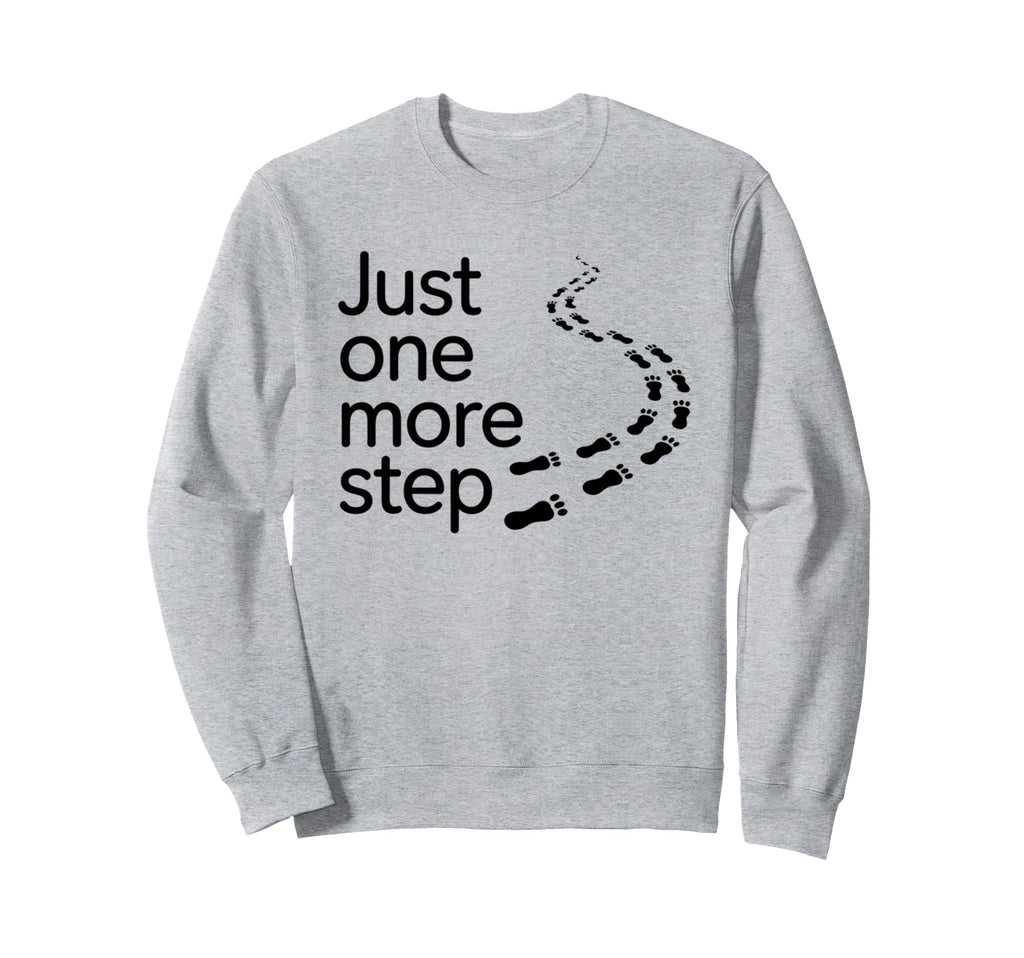Just One More Step Motivational Sweatshirt - Graphic Print Men Women - T-Shirt, Sweatshirt, Hoodie