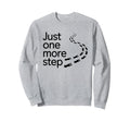 Just One More Step Motivational Sweatshirt - Graphic Print Men Women - T-Shirt, Sweatshirt, Hoodie