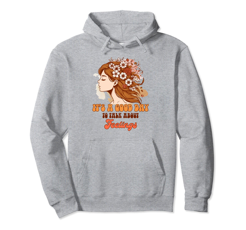 Mental Health Positive Its Good Hoodie - Casual Everyday Wear for Adults - T-Shirt, Sweatshirt, Hoodie