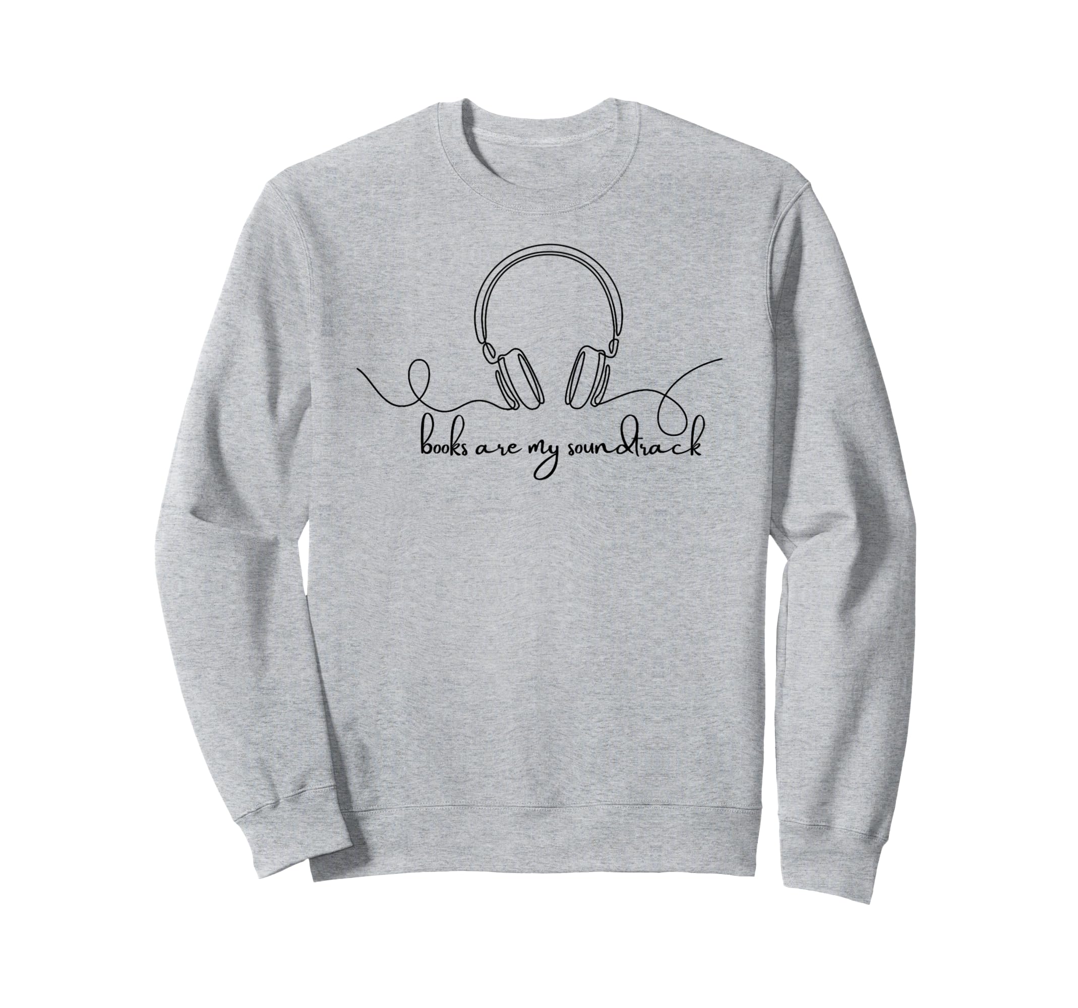 Books Are My Soundtrack Audiobook Sweatshirt - Graphic Print for Adults - T-Shirt, Sweatshirt, Hoodie